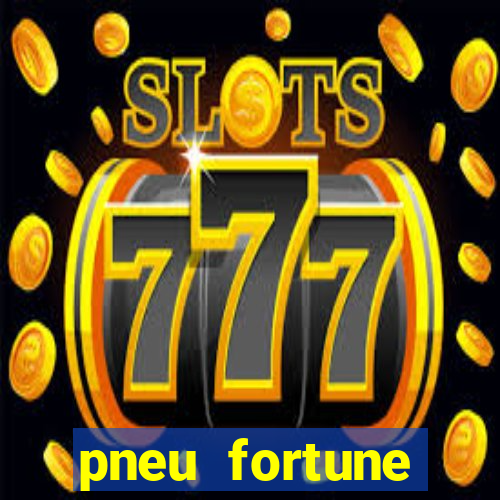 pneu fortune reclame aqui